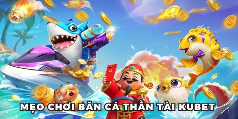 Một số mẹo hay để chơi bắn cá thần tài giỏi 