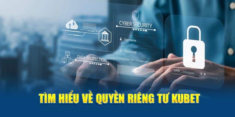 Tổng quan những thông tin cần nắm được về quyền riêng tư tại nhà cái kubet 